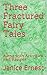 Three Fractured Fairy Tales by Janice Ernest