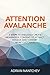 Attention Avalanche: 3 Steps to endlessly create meaningful content to attract, engage and convert more customers