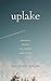 Uplake: Restless Essays of ...