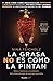 La grasa no es como la pintan: Mitos, historias y realidades del alimento que tu cuerpo necesita (Spanish Edition)