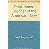 Paul Jones, Founder Of The American Navy: A History