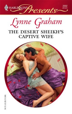 The Desert Sheikh's Captive Wife (The Rich, the Ruthless and the Really Handsome, #1)
