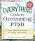 The Everything Guide to Overcoming PTSD: Simple, effective techniques for healing and recovery (Everything® Series)