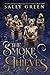 The Smoke Thieves by Sally Green