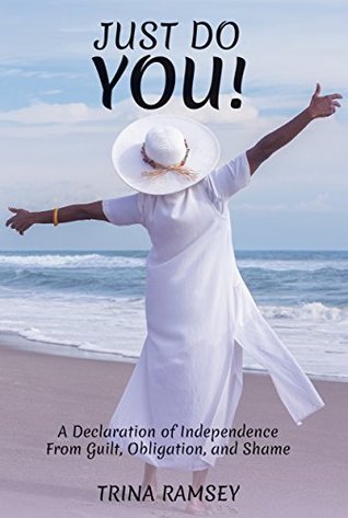 Just Do You! A Declaration of Independence from Guilt, Obligation and Shame (Kindle Edition)