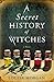A Secret History of Witches