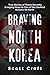 Braving North Korea: True S...