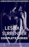 Lesbian Surrender: The Complete Series (Lesbian Domination and Submission, BDSM)
