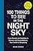 100 Things to See in the Night Sky: From Planets and Satellites to Meteors and Constellations, Your Guide to Stargazing (100 Things to See Astronomy Series)