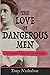 The Love of Dangerous Men: ...