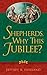 Shepherds, Why This Jubilee? by Jeffrey R. Holland Shepherds, Why This Jubilee? by Jeffrey R. Holland