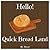 Hello! Quick Bread Land: Discover 500 Best Quick Bread Recipes Today! (Tortilla Cookbook, Tortilla Recipe Book, Tortilla Book, Zucchini Cookbook, Zucchini Recipe Book)