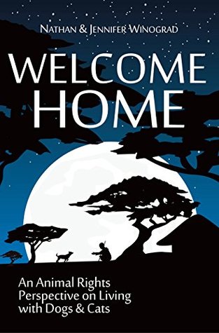 Welcome Home: An Animal Rights Perspective on Living with Dogs & Cats