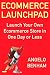 Ecommerce Launchpad: Launch Your Own Ecommerce Store in One Day or Less