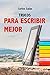 Trucos para Escribir Mejor: Cómo redactar textos sobresalientes (Spanish Edition)