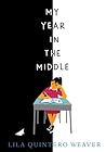 My Year in the Middle by Lila Quintero Weaver