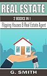 Real Estate: 2 Books in 1 (Flipping Houses & Real Estate Agent)