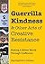 Guerrilla Kindness & Other Acts of Creative Resistance by Sayraphim Lothian