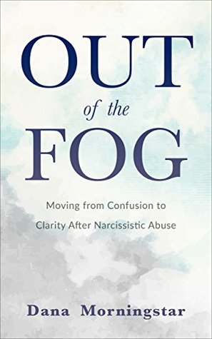 Out of the Fog: Moving From Confusion to Clarity After Narcissistic Abuse (Kindle Edition)