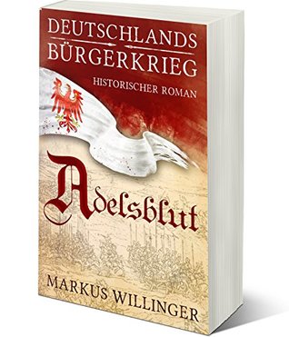 Adelsblut (Die Deutschlands Bürgerkrieg Saga ( Historische Romane ) 1) (German Edition)
