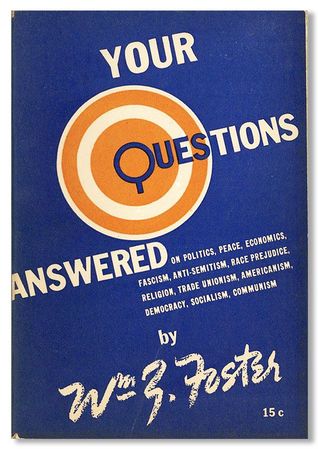 Your Questions Answered: On Politics, Peace, Economics, Fascism, Anti-Semitism, Race Prejudice, Religion, Trade Unionism, Americanism, Democracy, Socialism, Communism