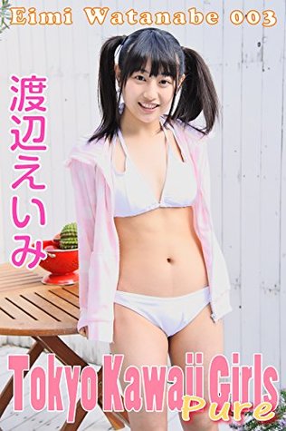 Eimi Watanabe 003 Tokyo Kawaii Girls Pure By Tokyo Kawaii Girls Collection Or