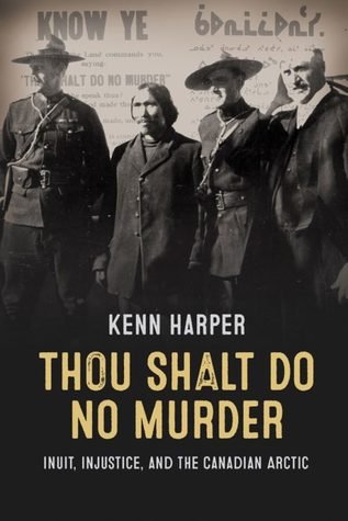 Thou Shalt Do No Murder: Inuit, Injustice, and the Canadian Arctic