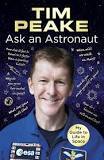 Ask an Astronaut: My Guide to Life in Space (Official Tim Peake Book) [Paperback] [Oct 19, 2017] Tim Peake