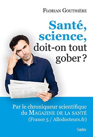 Santé, science, doit-on tout gober? (ESSAIS) (French Edition)