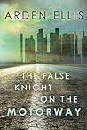 The False Knight on the Motorway by Arden Ellis