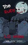 The Ruby Eye by L.G. Miles The Ruby Eye by L.G. Miles
