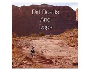 Dirt Roads And Dogs: Exploring the Southwest (Kindle Edition)