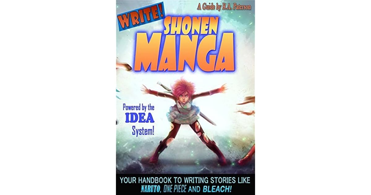 Write Shonen Manga Your Handbook To Writing Stories Like Naruto One Piece And Bleach By R A Paterson