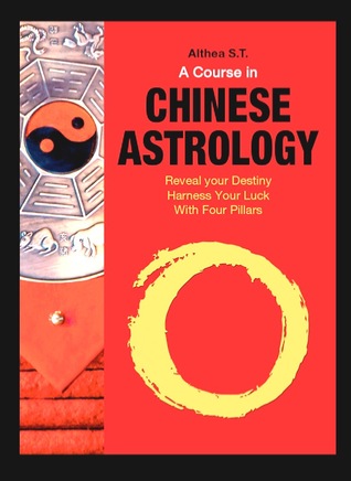 A Course in Chinese Astrology: Reveal Your Destiny, Harness Your Luck with Four Pillars