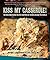 Kiss My Casserole!: 100 Mou...