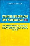 Painting Imperialism and Nationalism Red by Stephen Velychenko