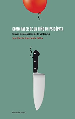 CÓMO HACER DE UN NIÑO UN PSICÓPATA (Psicología Universidad) (Spanish Edition)