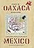 Diario de Oaxaca: A Sketchbook Journal of Two Years in Mexico