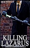 Killing Lazarus by Nick Moseley Killing Lazarus by Nick Moseley