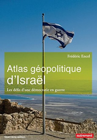 Atlas géopolitique d'Israël. Les défis d'une démocratie en guerre (Atlas/Monde) (French Edition)