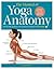 The Manual of Yoga Anatomy: Step-by-step guidance and anatomical analysis of 30 asanas