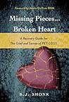 Missing Pieces...Broken Heart: A Recovery Guide for the Grief and Sorrow of Pet Loss