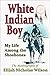 White Indian Boy: My Life Among the Shoshones