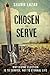 Chosen to Serve: Why Divine Election Is to Service, Not to Eternal Life