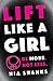 Lift Like a Girl: Be More, ...