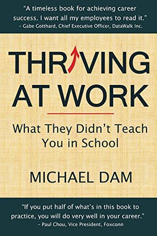 Thriving At Work: What They Didn't Teach You in School (Kindle Edition)