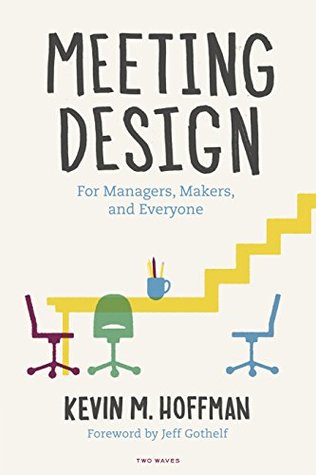 Meeting Design: For Managers, Makers, and Everyone (Kindle Edition)
