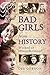 Bad Girls from History: Wicked or Misunderstood?