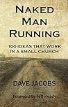Naked Man Running: 100 IDEAS that work in a small church Naked Man Running: 100 IDEAS that work in a small church