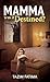 Mamma - Was it Destinated